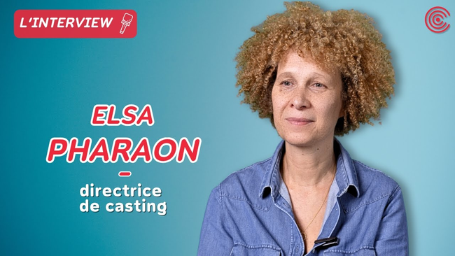 Elsa Pharaon - Directrice de casting - L'interview