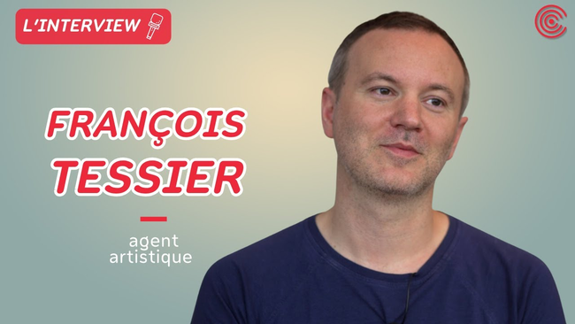 François Tessier - Agent Artistique - L'interview