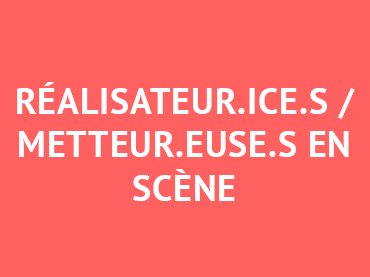 Nos intervenants Réalisateur.ice.s / Metteur.euse.s en scène