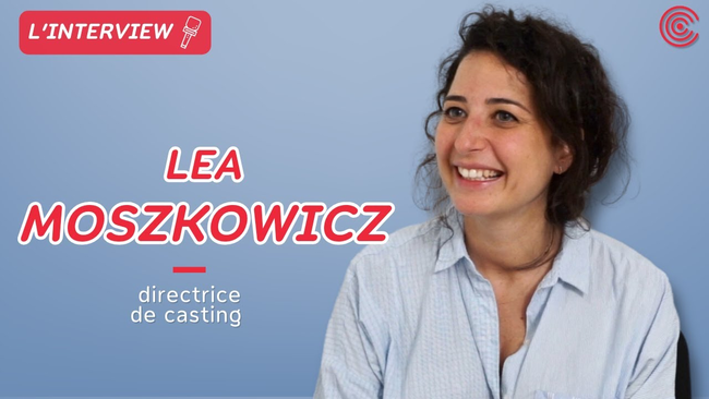 Léa Moszkowicz - Directrice de casting - L'interview